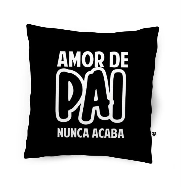 Almofada Dia dos Pais - Amor de pai nunca acaba