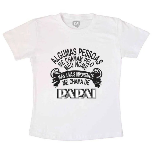 Camiseta A Mais Importante Me Chama de Papai