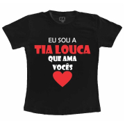 Camiseta Adulta Eu Sou A Tia Louca Que Ama Vocês