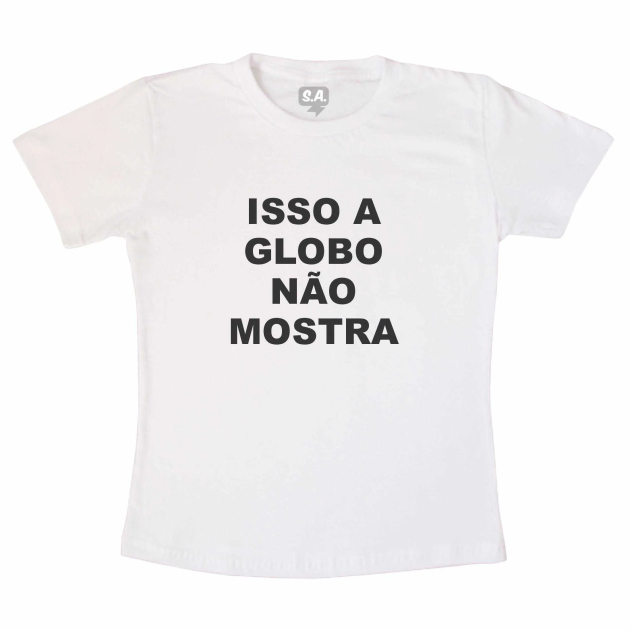 Camiseta Adulta  Isso a Globo Não Mostra