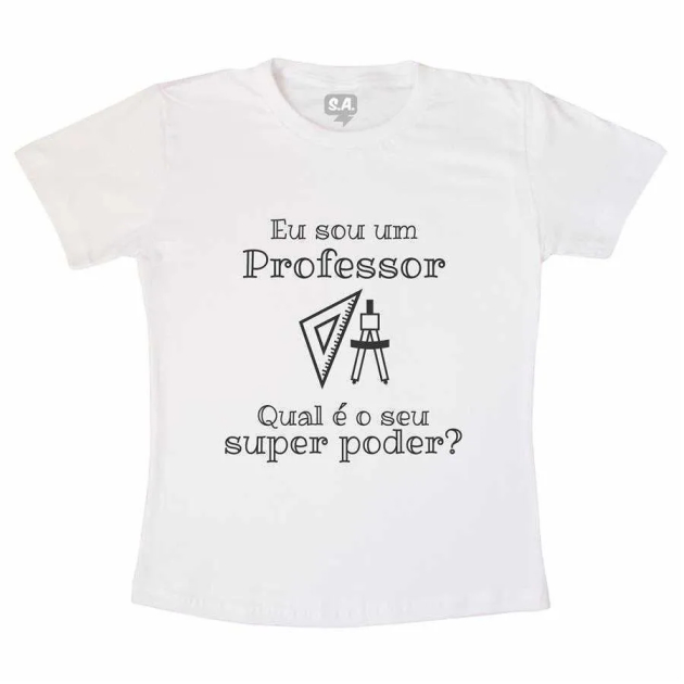 Camiseta Adulta Sou um Professor, Qual seu Super Poder