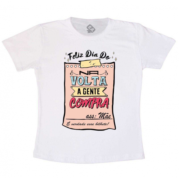 Camiseta Branca Dia Das Mães,  Na Volta A Gente Compra , É Verdade Esse Bilhete 