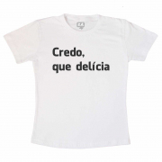 Camiseta Credo, que Delícia - Branca