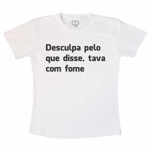 Camiseta Desculpa pelo que disse   - Branca