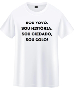 Camiseta Dia Dos Avós- Sou Vovô Sou historia, Sou Cuidado Sou Colo.