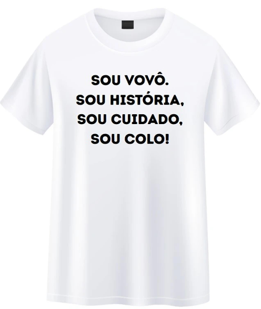 Camiseta Dia Dos Avós- Sou Vovô Sou historia, Sou Cuidado Sou Colo.