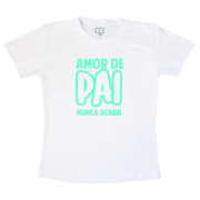 Camiseta Dia dos pais - Amor de pai nunca acaba (Verde)