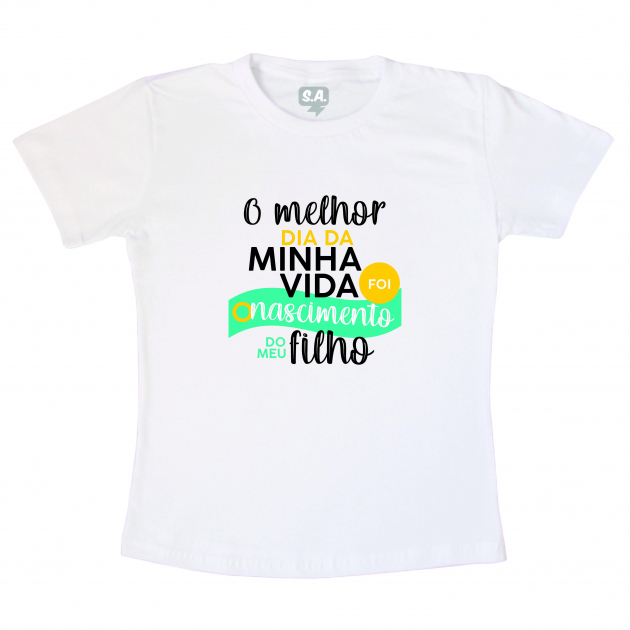 Camiseta Dia Dos Pais - O Melhor Dia Da minha Vida  Foi O Nascimento Do Meu Filho 