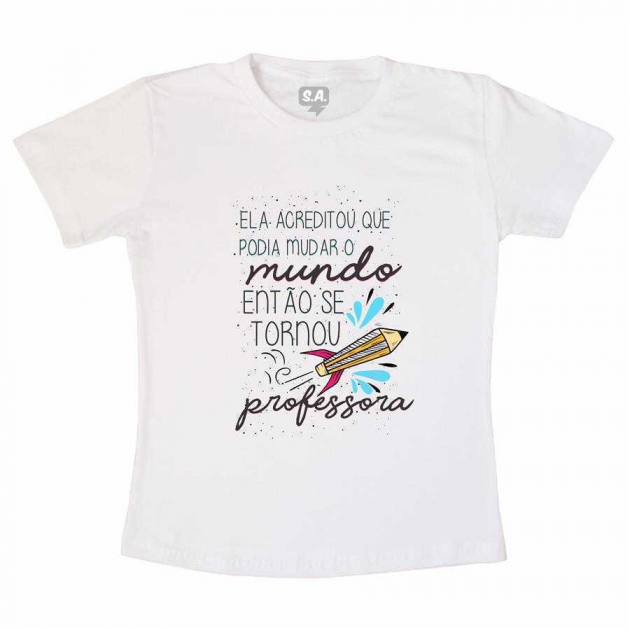 Camiseta Ela Acreditou Que Podia Mudar o Mundo