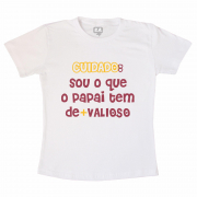 Camiseta Infantil Cuidado Sou O Que O Papai Tem De + Valioso 