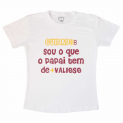 Camiseta Infantil Cuidado Sou O Que O Papai Tem De + Valioso 