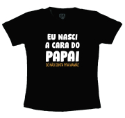 Camiseta Infantil Dia Dos Pais-  Eu Nasci A Cara Do Papai 