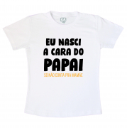 Camiseta Infantil Dia Dos Pais-  Eu Nasci A Cara Do Papai 
