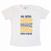 Camiseta Infantil Homenagem Ao Dia Dos Pais Eu Amo Muito Meu Papai 