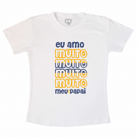 Camiseta Infantil Homenagem Ao Dia Dos Pais Eu Amo Muito Meu Papai 