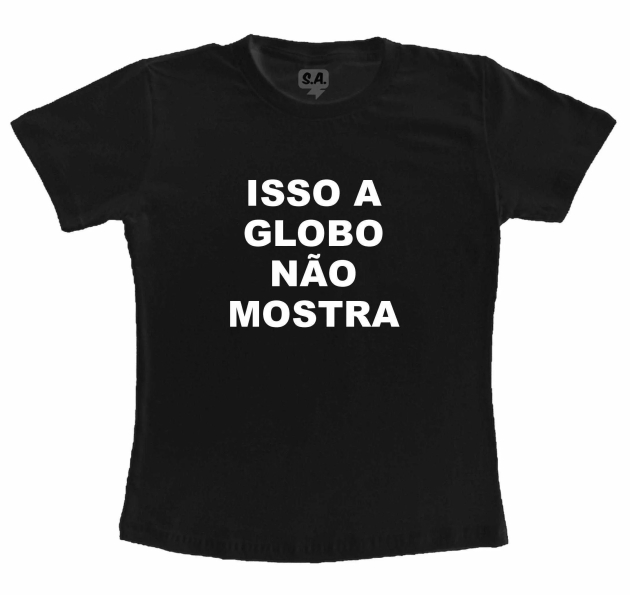 Camiseta Adulta Isso a Globo Não Mostra