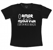 Camiseta Mamãe, o Amor da Minha Vida está nos meus Braços