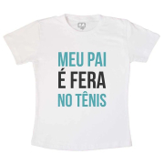 Camiseta Meu Pai é Fera no Tênis