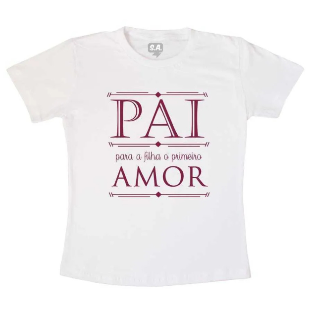 Camiseta Pai o Primeiro Amor