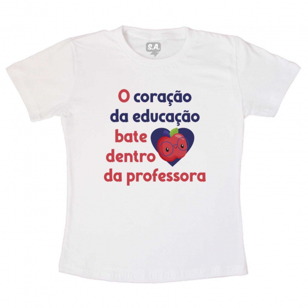 Camiseta Personalizada Dia Dos Professores - O Coração Da Educação Bate Dentro Da Professora