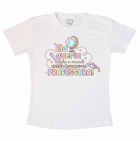 Camiseta Personalizada Professor(a)  - Mudando O Mundo, Ser Professora 