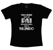 Camiseta Preta Dia dos pais - Para o mundo você é um pai, para nossa família você é o mundo