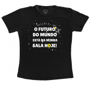 Camiseta Preta Dia Dos Professores - O Futuro Do Mundo Está Na Minha Sala Hoje