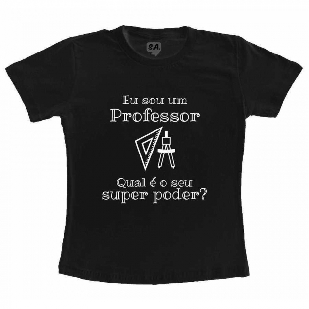 Camiseta Sou Professor, Qual seu Super Poder