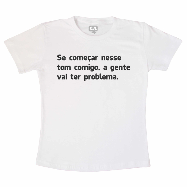 Camiseta - Se Começar Nesse Tom Comigo 