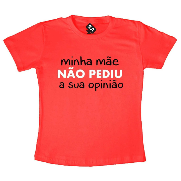 Camiseta Vermelha - Minha Mãe Não Pediu A Sua Opinião 