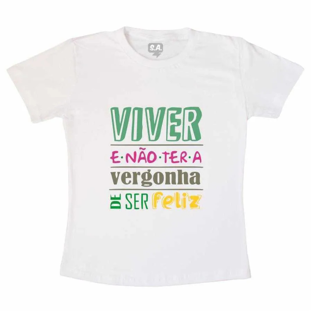 Camiseta Viver e Não ter Vergonha de Ser Feliz