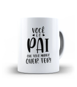 Caneca dia dos pais - Você é o Papai Que Todo Mundo Queria Ter 