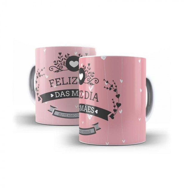 Caneca - Feliz Dia Das Mães,Eu Te Amo