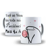 Caneca Flork Você As Vezes Tira Toda Minha Paciência Mais Te Amo 