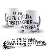 Caneca Painho Tu é Um Caba Arretado Visse? 