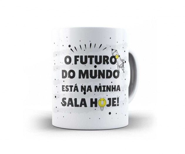 Caneca Personalizada   Dia Dos Professores  -  O Futuro do Mundo Está Na Minha Sala Hoje