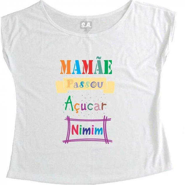 T-Shirt Feminina Mamãe Passou Açúcar em Mim