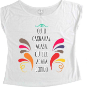 T-Shirt Feminina Ou o Carnaval Acaba, Ou ele Acaba Comigo